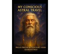 MY CONSCIOUS ASTRAL TRAVEL