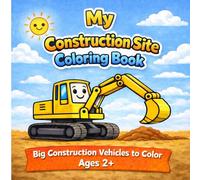 My Construction Coloring Book: 40 Big and Friendly Construction Vehicles to Color
