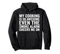 My Cooking Is So Awesome Even the Smoke Alarm Cheers Me On Pullover Hoodie