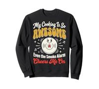 My Cooking Is So Awesome Even The Smoke Alarm Cheers Me On Sweatshirt