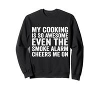 My Cooking Is So Awesome Even the Smoke Alarm Cheers Me On Sweatshirt