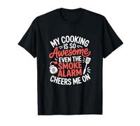 My Cooking is So Awesome Even The Smoke Alarm Cheers Me On T-Shirt