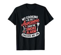 My Cooking is So Awesome Even The Smoke Alarm Cheers Me On T-Shirt
