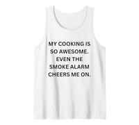 My Cooking is so Awesome. Even The Smoke Alarm Cheers me on. Tank Top