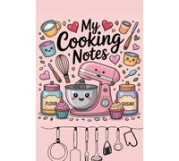 My Cooking Notes: Cute Pink Recipe Notebook for Women and Girls: Pastel Kawaii Recipe Journal to Write and Organize Your Favorite Dishes