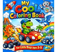 My Cool Coloring Book - For Little Boys ages 3-5: 50 Fun Coloring Pages with Dinosaurs, Vehicles, Robots & Heroes for Kids to Play and Be Creative