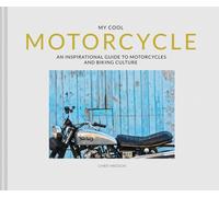 My Cool Motorcycle : An Inspirational Guide to Motorcycles and Biking Culture