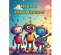 My Cool Robot Friends: Coloring Book for Kids Ages 7-12: Fun and Easy Robot Coloring Pages with Smart, Silly, and Cool Robots