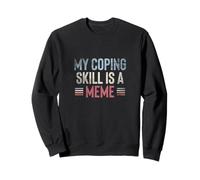 My Coping Skills Is A Meme Sweatshirt