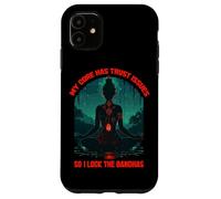 MY CORE HAS TRUST ISSUES SO I LOCK THE BANDHAS Case for iPhone 11