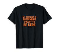 My Costume is Pretending I Want to Be Here T-Shirt
