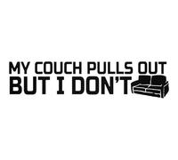 My Couch Pulls Out But I Don't - Die Cut Vinyl Decal for Cars, Trucks, Motorcycles, Vans, Laptops, ToolBoxes, Windows, Mobiles, etc (Black, 5x5)