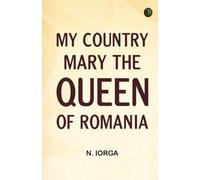 My Country: Mary The Queen Of Romania