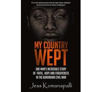 My Country Wept: One Man's Incredible Story of Finding Faith, Hope and Forgiveness in the Burundian Civil War
