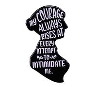 My Courage Always Rises At Every Attempt To Intimidate Me Brooch Encouraging Feminist Pin Gift Literary Quotes Badge Women Shape Ornament for Backpack Jeans Clothes Hats Decoration