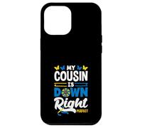 My Cousin Is Down Right Perfect Down Syndrome Awareness Case for iPhone 12 Pro Max