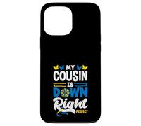 My Cousin Is Down Right Perfect Down Syndrome Awareness Case for iPhone 13 Pro Max