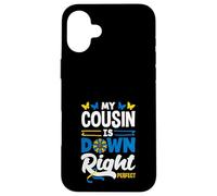My Cousin Is Down Right Perfect Down Syndrome Awareness Case for iPhone 16 Plus