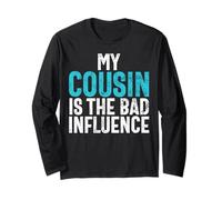 My Cousin Is the Bad Influence Cousin Long Sleeve T-Shirt