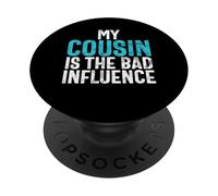 My Cousin Is the Bad Influence Cousin PopSockets Adhesive PopGrip