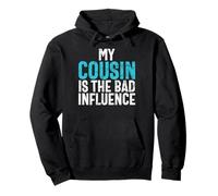 My Cousin Is the Bad Influence Cousin Pullover Hoodie