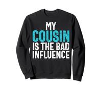 My Cousin Is the Bad Influence Cousin Sweatshirt