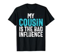 My Cousin Is the Bad Influence Cousin T-Shirt