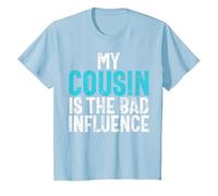 My Cousin is The Bad Influence Cousin T-Shirt, Youth, Baby Blue, Medium