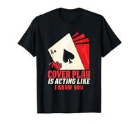 My Cover Play is Acting Like I Know You Card Counter Fun T-Shirt
