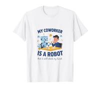 My Coworker is a Robot AI Office Humor T-Shirt