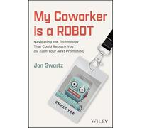 My Coworker is a Robot: Navigating the Technology That Could Replace You (Or Earn Your Next Promotion)
