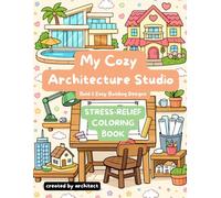 My Cozy Architecture Studio: Stress Relief Coloring Book for Adults and Kids: Bold and Easy Building Designs, Cozy Interiors, and Cute Architectural Patterns for Relaxation and Calm