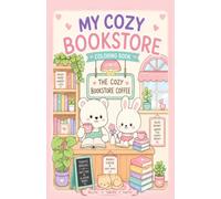 My Cozy Bookstore Coffee: Cute & Relaxing Coloring Book for Teens and Adults Featuring Cozy Bookstores, Books, Tea, Coffee, and Adorable Animal Friends