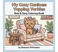 My Cozy Canines: Yapping Yorkies: A Relaxing, Bold and Easy Coloring Book of Adorable Yorkshire Terriers in Cute and Cozy Scenes