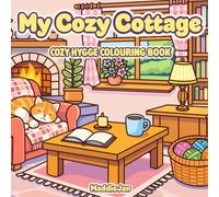 My Cozy Cottage: A Hygge-Inspired Cozy Cottagecore Colouring Book for Adults and Teens
