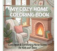 My Cozy Home Coloring Book: A Relaxing Coloring Adventure with Cozy Rooms, Cute Decor & Comforting Home Scenes for Kids and Teens