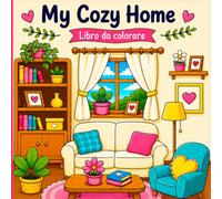My Cozy Home: Libro da colorare rilassante con stanze accoglienti, angoli cozy e dolci scene di casa per ragazzi e adulti: Cozy and cute corners