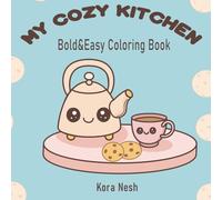 MY COZY KITCHEN: Bold and easy Coloring Book: A Relaxing Coloring Book with Cute Kitchen Scenes, Sweet Treats, and Cozy Home Moments