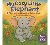 My Cozy Little Elephant: A Big-Hearted Coloring Adventure for Little Hands.