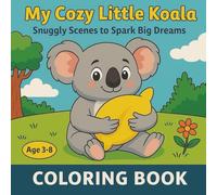 My Cozy Little Koala: Snuggly Scenes to Spark Big Dreams.