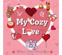 My Cozy Love Coloring Book: A Valentine’s Day Coloring Book for Adults and Teens Featuring Simple and Cute Designs with Thick Lines for Stress Relief and Relaxation (Bold & Easy Coloring)