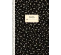 My Cozy Notebook: 6x9 College Ruled Everyday Notebook | 120 Cream Pages | Vintage Black Ditsy Floral & Lace Edition