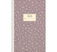 My Cozy Notebook: 6x9 College Ruled Everyday Notebook | 120 Cream Pages | Vintage Dusty Purple Ditsy Floral & Lace Edition