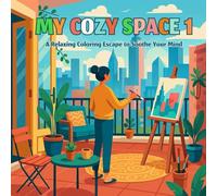MY COZY SPACE 1: A Relaxing Coloring Escape to Soothe Your Mind: Charming Coloring Scenes to Relax, Unwind, and Create (My Cozy Space Coloring Book)
