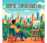 MY COZY SPACE 2: A Relaxing Coloring Escape to Soothe Your Mind: Charming Cozy Scenes to Relax, Color, and Create (My Cozy Space Coloring Book)
