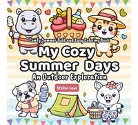 My Cozy Summer Days - An Outdoor Exploration, Comfy Summer Coloring Book: 50+ Coloring Pages, Discover Cute Forest Animals, Wild Flowers, and More ... to Fill Your Child's Summer with Joy)