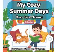 My Cozy Summer Days - Home Sweet Summer, Comfy Summer Coloring Book: 50+ Coloring Pages, Find Stress Relief and Quiet Relaxation with These Simple ... to Fill Your Child's Summer with Joy)