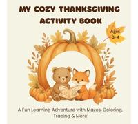My Cozy Thanksgiving Activity Book: A fun-filled fall adventure with mazes, tracing, coloring, counting, and matching activities for toddlers and preschoolers!