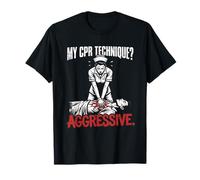 My CPR Technique Agressive Funny Nurse Instructor EMT EMS T-Shirt