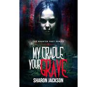My Cradle, Your Grave: (the haunted past series book 1)